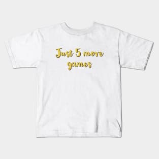 Just five more games/gaming meme #1 Kids T-Shirt